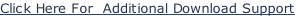 Click Here For  Additional Download Support